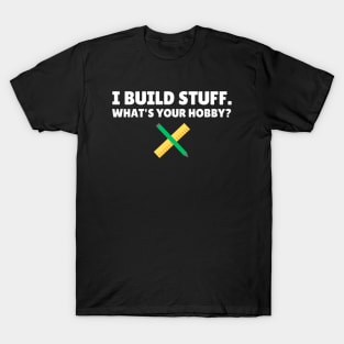 I build stuff, what's your hobby? Funny Carpenter T-Shirt